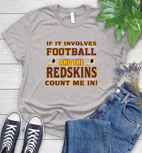 NFL If It Involves Football And The Washington Redskins Count Me In Sports Women's T-Shirt 10