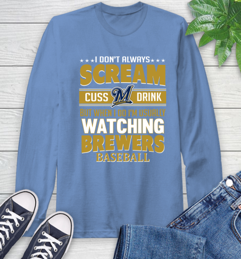 Milwaukee Brewers MLB I Scream Cuss Drink When I'm Watching My Team Long Sleeve T-Shirt 12