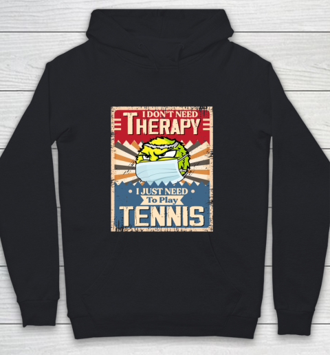 I Dont Need Therapy I Just Need To Play TENNIS Youth Hoodie