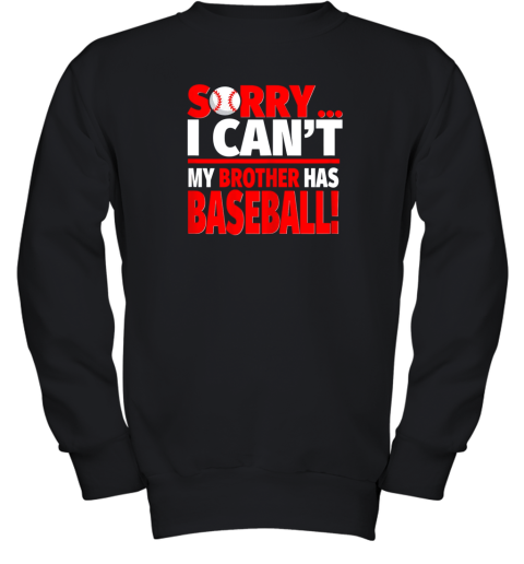 Sorry, I Can_t My Brother Has Baseball  Funny Baseball Youth Sweatshirt