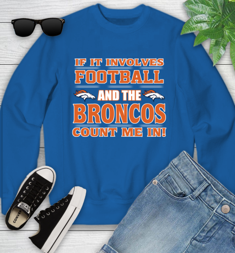 NFL If It Involves Football And The Denver Broncos Count Me In Sports Youth Sweatshirt 8
