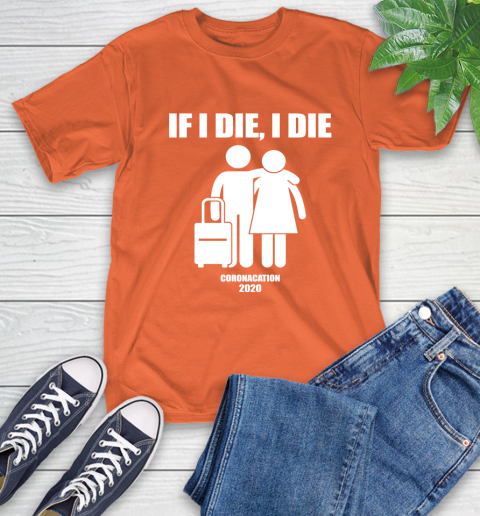 Coronacation If I Die I Die Shirt 4