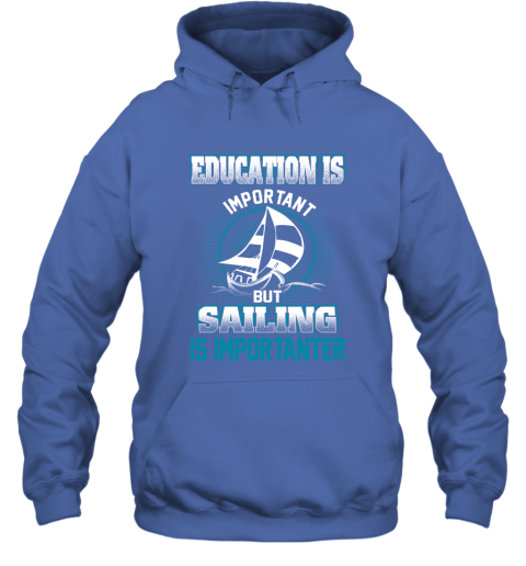 Education Is Important But Sailing Is Importanter Hoodie 4