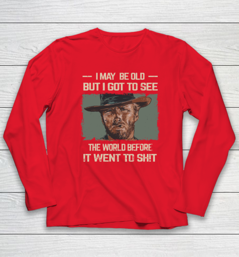 I May Be Old But Got To See The World Before It Went So Long Sleeve T-Shirt 6