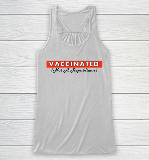 Vaccinated Not A Republican Racerback Tank