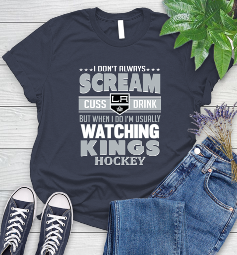 Los Angeles Kings NHL Hockey I Scream Cuss Drink When I'm Watching My Team Women's T-Shirt 14