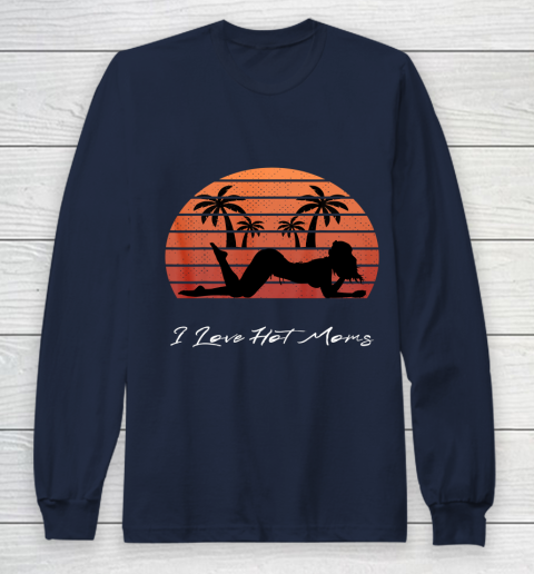 I Love Hot Moms Shirt MILF Cougar TShirt Beach Long Sleeve T-Shirt 2