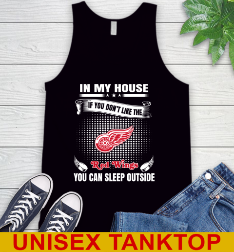 Detroit Red Wings NHL Hockey In My House If You Don't Like The Red Wings You Can Sleep Outside Shirt Tank Top