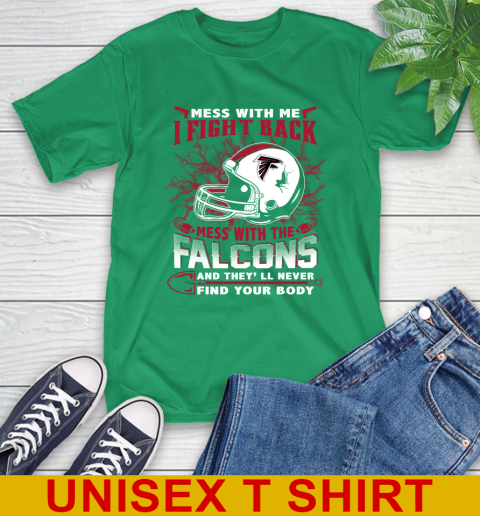 NFL Football Atlanta Falcons Mess With Me I Fight Back Mess With My Team And They'll Never Find Your Body Shirt T-Shirt 7