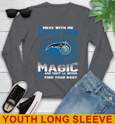 NBA Basketball Orlando Magic Mess With Me I Fight Back Mess With My Team And They'll Never Find Your Body Shirt Youth Long Sleeve 9