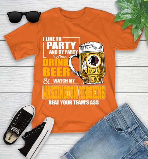 NFL I Like To Party And By Party I Mean Drink Beer and Watch My Washington Redskins Beat Your Team's Ass Football Youth T-Shirt 9