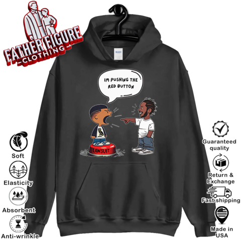 Kendrick Lamar And Drake I'm Pushing The Red Button Lawsuit Hoodie
