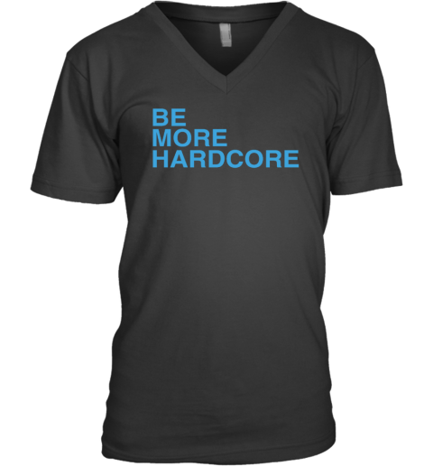 Wearthemoment Be More Hardcore V-Neck T-Shirt