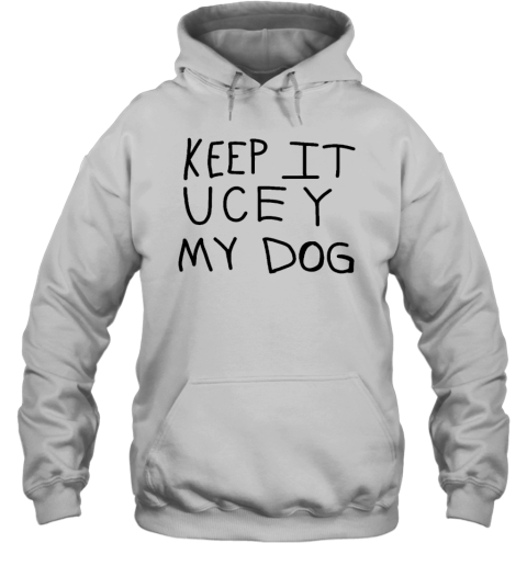 Keep It Ucey My Dog Hoodie