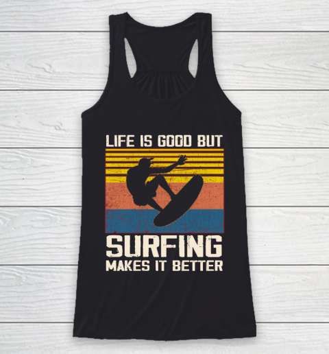 Life is good but Surfing makes it better Racerback Tank