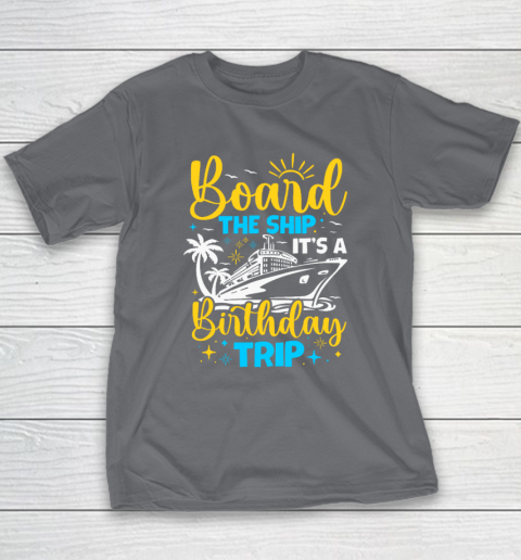 Board The Ship It's A Birthday Trip Cruise Cruising Vacation Youth T-Shirt 5