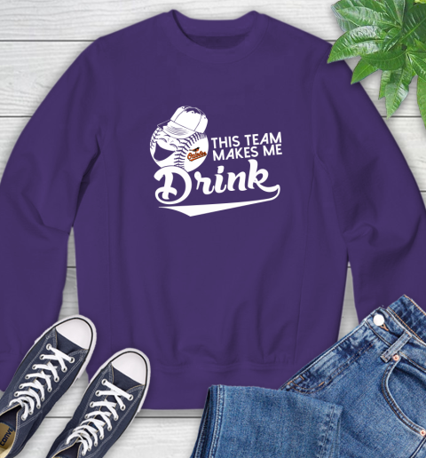 Baltimore Orioles MLB Baseball This Team Makes Me Drink Adoring Fan Sweatshirt 5 Baltimore Orioles MLB Baseball This Team Makes Me Drink Adoring Fan Sweatshirt - Image 5