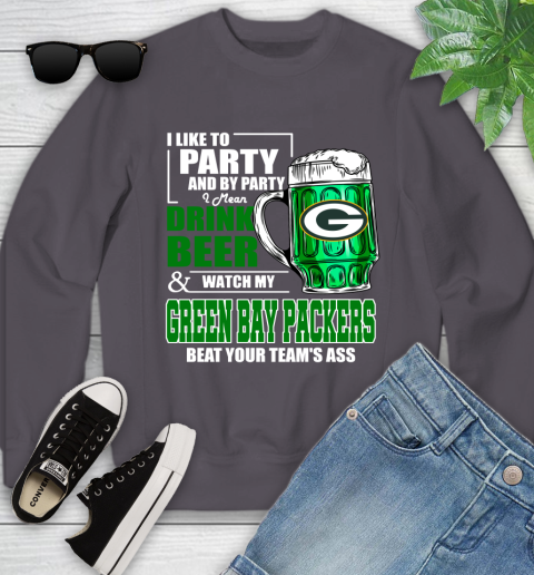 NFL I Like To Party And By Party I Mean Drink Beer and Watch My Green Bay Packers Beat Your Team's Ass Football Youth Sweatshirt 5