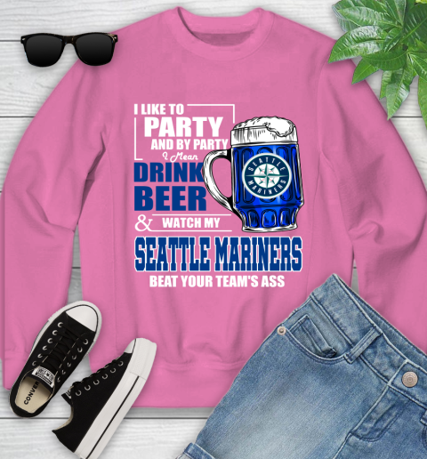 MLB I Like To Party And By Party I Mean Drink Beer And Watch My Seattle Mariners Beat Your Team's Ass Baseball Youth Sweatshirt 6