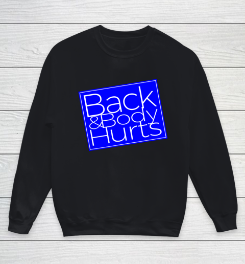 Back And Body Hurts Satire Silly Pun Parody Gag Gift Youth Sweatshirt