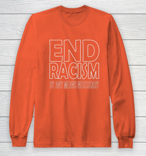 End Racism By Any Means Necessary Long Sleeve T-Shirt 3