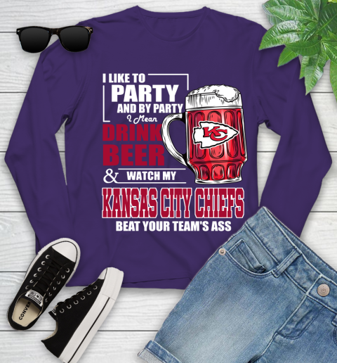 NFL I Like To Party And By Party I Mean Drink Beer and Watch My Kansas City Chiefs Beat Your Team's Ass Football Youth Long Sleeve 4