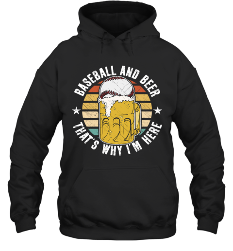 Baseball And Beer That's Why I'm Here Hoodie