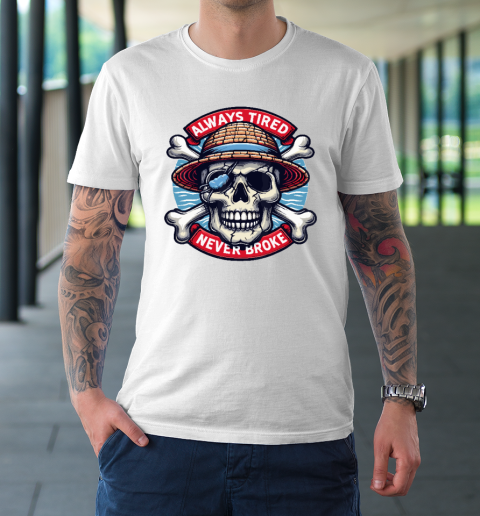 Always Tired Never Broke Skull T-Shirt