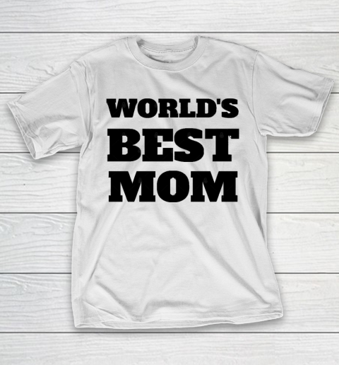Mother's Day Funny Gift Ideas Apparel  World's Best Mom Ever Design T Shirt T-Shirt
