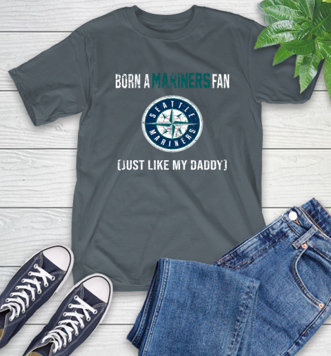 MLB Baseball Seattle Mariners Loyal Fan Just Like My Daddy Shirt T-Shirt 7