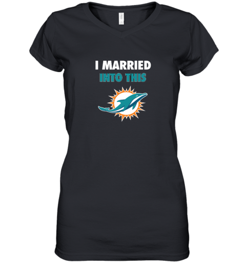 I Married Into This Miami Dolphins Women's V-Neck T-Shirt