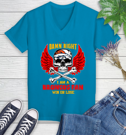 NFL Damn Right I Am A Denver Broncos Win Or Lose Skull Football Sports Women's V-Neck T-Shirt 7