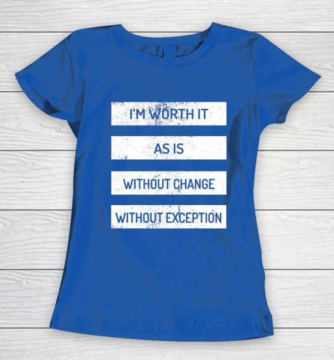 I m Worth It As Is Without Change Without Exception Women's T-Shirt 8