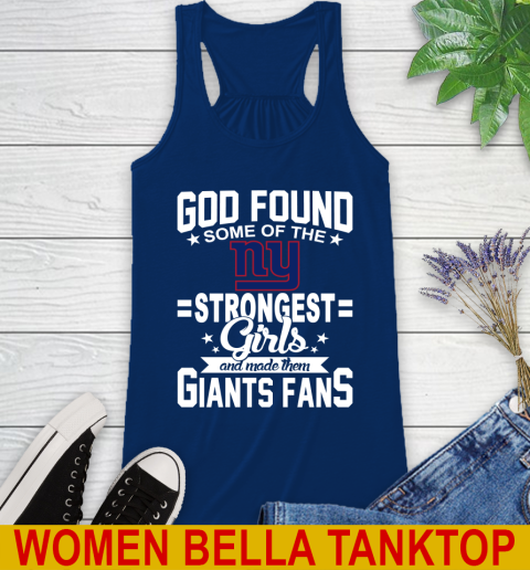 New York Giants NFL Football God Found Some Of The Strongest Girls Adoring Fans Racerback Tank 7