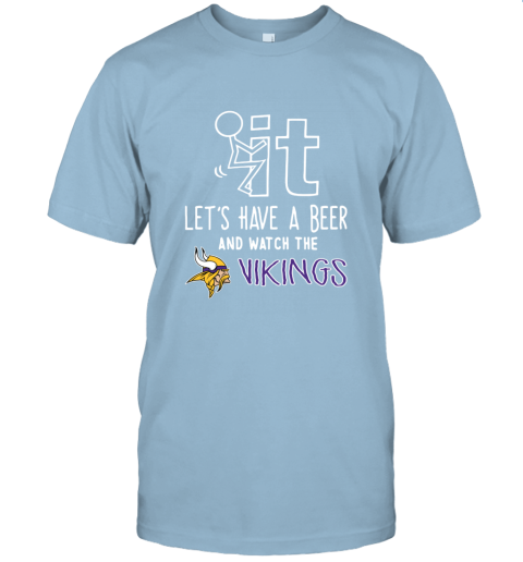 NFL Fuck It Let's Have A Beer And Watch The MINNESOTA VIKINGS LOGO t4j0 fuck it lets have a beer and watch the minnesota classic t shirt 2 front light blue