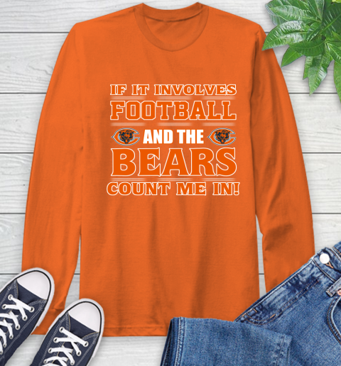 NFL If It Involves Football And The Chicago Bears Count Me In Sports Long Sleeve T-Shirt 5
