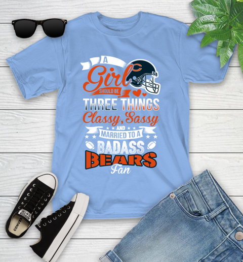 Chicago Bears NFL Football A Girl Should Be Three Things Classy Sassy And A Be Badass Fan Youth T-Shirt 15