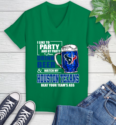 NFL I Like To Party And By Party I Mean Drink Beer and Watch My Houston Texans Beat Your Team's Ass Football Women's V-Neck T-Shirt 5