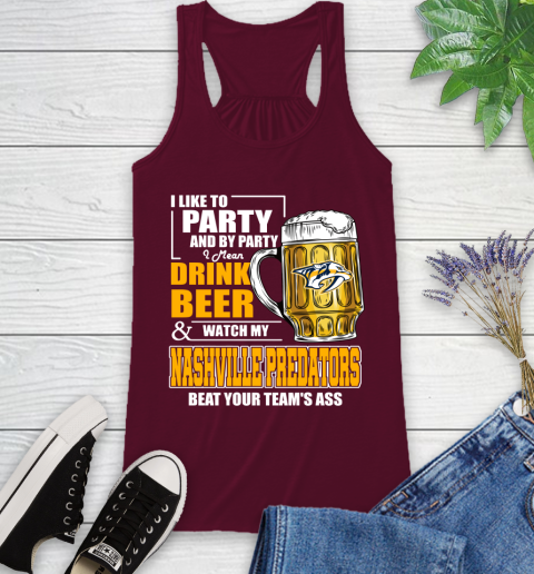 NHL I Like To Party And By Party I Mean Drink Beer And Watch My Nashville Predators Beat Your Team's Ass Hockey Racerback Tank 2