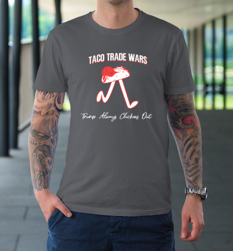 Taco Trade War Trump Always Chickens Out T-Shirt 6