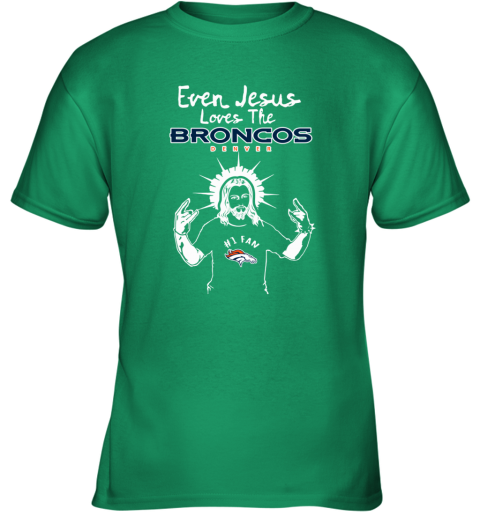 Jesus Loves The Denver Broncos NFL kmx0 jesus loves the denver broncos nfl youth t shirt 26 front irish green