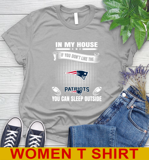 New England Patriots NFL Football In My House If You Don't Like The  Patriots You Can Sleep Outside Shirt Women's T-Shirt 5