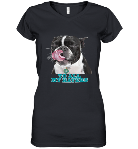 Miami Dolphins To All My Haters Dog Licking Women's V-Neck T-Shirt