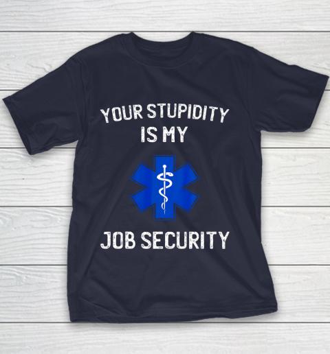 Your Stupidity is My Job Security Funny EMT EMS Paramedic Youth T-Shirt 2