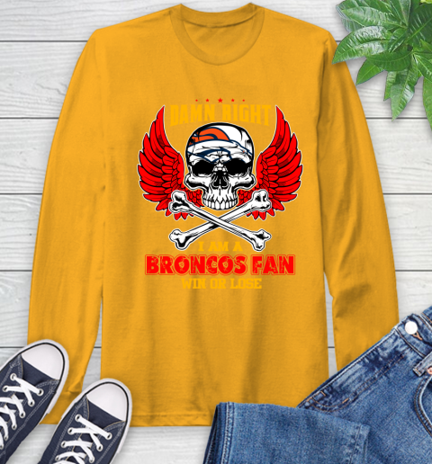 NFL Damn Right I Am A Denver Broncos Win Or Lose Skull Football Sports Long Sleeve T-Shirt 2