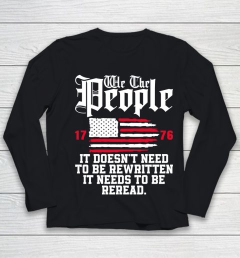 We The People It Doesn't Need To Be Rewritten It Needs To Be Reread , Celebrate 4th Of July Youth Long Sleeve