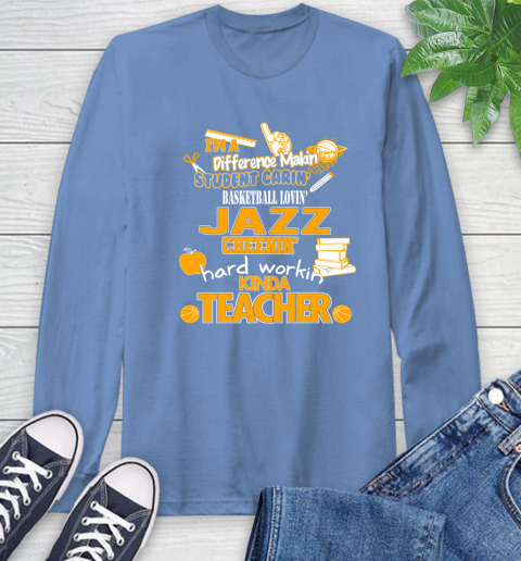 Utah Jazz NBA I'm A Difference Making Student Caring Basketball Loving Kinda Teacher Long Sleeve T-Shirt 12