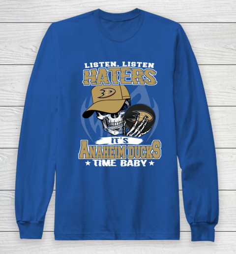 Listen Haters It is DUCKS Time Baby NHL Long Sleeve T-Shirt 6