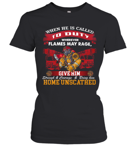 When He Is Called To Duty Wherever Flames My Rage Give Him Women's T-Shirt