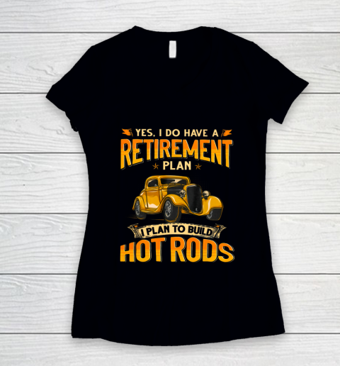 I Do Have A Retirement Plan I Plan To Build Hot Rods Women's V-Neck T-Shirt